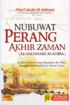 Cover Nubuwat perang akhir zaman (Al-Malhamah Al - Kubra) :  Ketika nubuwa yang dijanjikan itu tiba, akankah kita kembali ke zaman unta? / Abu Fatiah Al-Adnani; Editor FaqihSr