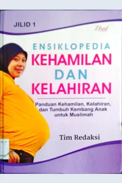 Cover Ensiklopedia kehamilan dan kelahiran 1 :  Panduan kehamilan, kelahiran dan tumbuh kembang anak untuk muslimah / Penyunting Syaiful M.H, Erlina Z.Z, Endang R.M