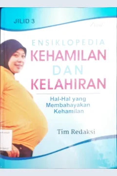 Cover Ensiklopedia kehamilan dan kelahiran 3 :  Hal - hal yang membahayakan kehamilan / penyunting Syaiful M.H, Erlina Z.Z, Endang R.M