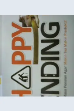 Cover Happy ending :  Bekal mempersiapkan masa pensiun agar makin tua makin sukses dan bahagia / Abah Hadi