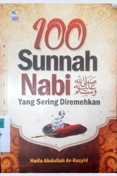 Cover Seratus sunnah Nabi SAW yang sering di remehkan / Haifa Abdullah Ar-Rasyd ; Penerjemah,  Muhammad Arifin , Lc . ; Editor , Agus Suwandi ,  Abu Hudzaifah, Lc .