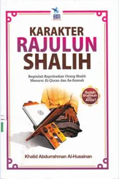 Cover Karakter rajulun shalih :  Beginilah keperibadian orang shalih menurut Al Qur, an dan As Sunnah / Khad Abdurrahman Al Husnan ; Penerjemah Arif munandar, Lc ; editor Abu Afifah & Muhammad Albani
