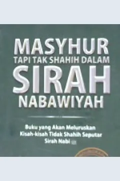 Cover Masyhur tapi tak shahih dalam sirah nabawiyah / Muhammad bin Abdullah Al - Usyan ; Penerjemah Abu Nabil , Lc.; Editor Agus Suwandi