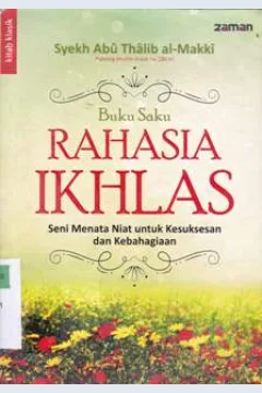 Cover Buku saku rahasia ikhlas :  Seni menata niat untuk kesuksesan dan kebahagiaan anda / Syekh Abu Thalib Al-Makki; Penerjemah: Dr. Abad Badruzaman, Lc.