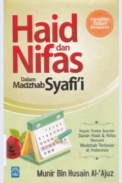 Cover Haid dan nifas dalam madzhab Syafi'i :  Kupas tuntas seputar darah haid dan nifas menurut Madzhab terbesar di Indonesia / Munir Bin Husain Al-'Ajuz; Penerjemah Ryan Arif Rahman; Editor Al-Marfu'i; Abah Hadi