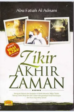 Cover Zikir akhir zaman :  : Menguak rahasia dan keajaiban di balik kekuatan takbir, tasbih, tahmid, tahlil, wirid dan zikir dalam menghadapi fitnah kehidupan dan huru hara akhir zaman / / Abu Fatiah Al-Adnani;
