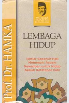 Cover Lembaga hidup :  Ikhtiar sepenuh hati memenuhi ragam kewajiban untuk hidup sesuai ketetapan ilahi / Prif . Dr Hamka ; Editor Muhammad Iqbal Santosa .