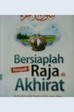 Cover Bersiaplah menjadi raja di akhirat :  20 Karakteristik hamba Allah yang akan mendapatkan kedudukan tinggi di akhirat / Abdul hamid Al Bilali ; Penerjemah Umar Mujtahid  Lc., Editor, Abu Afifah , Muhammad Albani