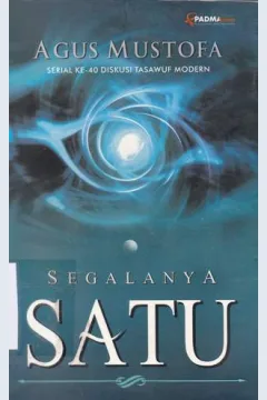 Cover Segalanya satu :  Serial ke 40 diskusi tasawuf modern / Agus Mustofa; Editing, Nailuni'am