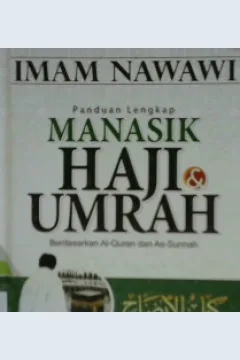 Cover Panduan lengkap manasik haji & umroh berdasarkan Al Qur,an dan As Sunnah / Imam Nawawi ; Penerjemah Umar Mujtahid , Lc ; Editor Abu Hudzaifah, Lc