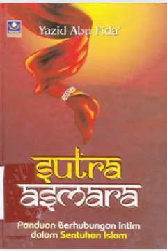 Cover Sutra Asmara :  Panduan berhubungan intim dalam sentuhan islam / Yazid Abu fida ; Editor Muhammad Albani