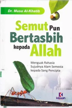 Cover Semutpun bertasbih kepada Allah :  Menguak rahasia sujudnya alam semesta kepada Sang Pencipta / Dr. Musa Al-Khatib; penerjemah Arif Munandar Lc.; editor Mutsanna Abdul Qohhar
