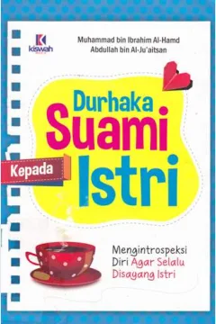 Cover Durhaka suami kepada istri :  Mengintropeksikan diri agar selalu di sayang istri / Muhammad bin Ibrahim Al - Hamd, Abdullah bin Al - Ju,atsan ;muhammad muhtadi , Lc , M. si , Agus suwandi ; editor muhammad Albani & Abu Hudzaifah