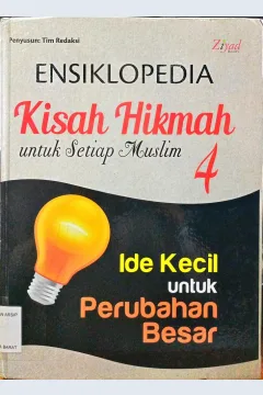 Cover Ensiklopedia kisah hikmah untuk setiap Muslim jilid 4 :  Ide kecil untuk perubahan besar / Tim Redaksi ; Penyunting Syaiful Mujahidin H