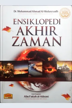 Cover Ensiklopedi akhir zaman / Dr. Muhammad Ahmad Al-Mubayyadh; penerjemah Ahmad Dzulfikar, Lc. ; Irwan Raihan; Editor Abu Yusuf