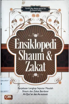 Cover Ensiklopedi shaum dan zakat :  Penjelasan lengkap seputar masalah shaum dan zakat berdasar Al-Qur'an dan As-Sunnah / Syaikh Abu Malik Kamal bin As-Syayid Salim; Penerjemah Abu Ammar; Penyunting Abu Fatiah Al Adnani