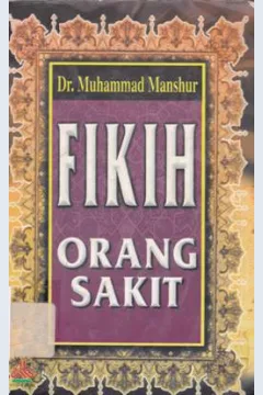 Cover Fikih orang sakit / Dr. Muhammad Manshur;Penerjemah, Iman sulaima, Naiel fuad almusawa; Editor, Ahrul tsani fathurrahman