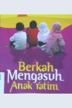 Cover Berkah mengasuh anak yatim :  Panduan mengasuh anak yatim dan pahalanya di dunia dan akhirat / Butsainah As sayyid Al iraqi ; Penerjemah, Firdaus Sanusi , Lc, Ma ; Editor Abu Hudzaifah ,Abu Afifah