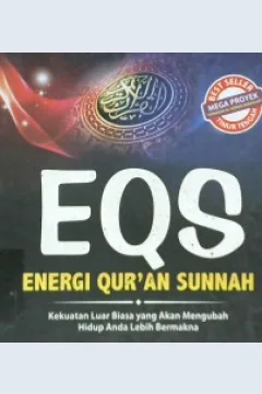 Cover ESQ (Energi Qur'an Sunnah) :  Kekuatan luar biasa yang akan mengubah hidup anda lebih bermakna / / Sumayyah Ramadhan Ahmad; Penerjemah, Umar Mujtahid, Lc.; Editor Muhammad Albani; Abu Afifah