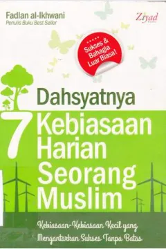 Cover Dahsyatnya 7 kebiasaan harian seorang Muslim :  Kebiasaan-kebiasaan kecil yang mengantarkan sukses tanpa batas / Fadlan Al-Ikhwani; Penyunting, Erlina Z. Zachi
