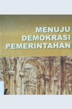 Cover Menuju demokrasi pemerintahan / H.L. Said Ruhpina, S.H.,M.S.
