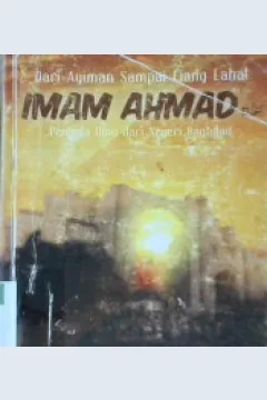 Cover Dari ayunan sampai liang lahat :  Imam Ahmad penuda ilmu dari negeri Bagdad / Abu Nasim Mukhtar