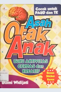 Cover Asah otak anak :  Buku aktivitas cerdas dan kreatif (Cocok untuk PAUD dan TK) / Utami Widijati