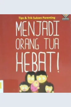 Cover Tips & trik sukses parenting :  Menjadi orang tua hebat ! / Nesri Baidani ; Editor Ratinah sastra