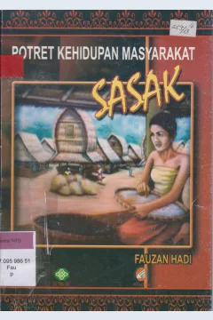 Cover Potret kehidupan masyarakat sasak / Fauzan hadi ; editor sahlan S.pd