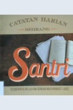Cover Catatan harian seorang santri : (Studi kritis relasi NW dengan masyarakat luas) / Ahmad Efendi