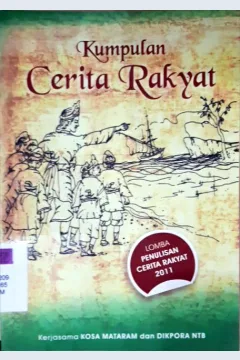Cover Kumpulan cerita rakyat hasil lomba penulisan Cerita Rakyat 2011 :  Kerjasama Kosa Mataram dan Dikpora NTB / Gellis Deka Salaqi...[ et.al.]