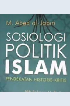 Cover Sosiologi politik Islam :  Pendekatan historis-kritis / M. Abed al-Jabiri; alih bahasa M. Firdaus editor, Masnun