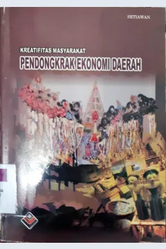 Cover Pendongkrak ekonomi daerah :  Kreativitas masyarakat / Setiawan