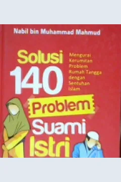 Cover Solusi 140 problem suami istri :  Mengurai kerumitan problem rumah tangga dengan sentuhan islam / Nabil bin Muhammad Mahmud ; Penerjemah, Arif Munandar; Editor, Abu Hafifah, Muhammad Albani