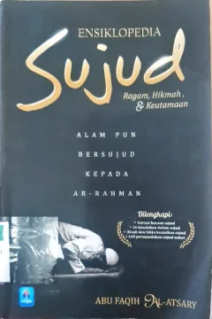 Cover Ensiklopedia sujud : ragam , hikmah dan keutamaan :  Alampun bersujud kepada Ar-Rahman / Abu Faqih Al-Atsary