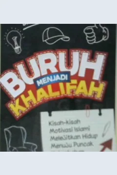 Cover Buruh Menjadi Khalifah :  kisah-kisah motivasi Islami melejitkan hidup menuju puncak keberkahan / DR.Muhammad Al - Arifi ; Penerjemah Umar Mujtahid editor, Mutsanna Abdul Qahar, Abu Afifah