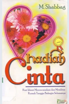 Cover Hadiah cinta :  Kiat islami merencanakan dan membina rumah tangga bahagia selamanya / M. Shabbag , editor Ahmad Muzayyin
