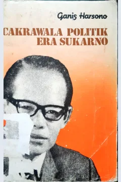 Cover Cakrawala politik Era Sukarno / Ganis Harsono