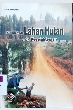 Cover Pembukaan lahan hutan untuk kesejahteraan / Odih Permana
