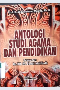 Cover Antologi studi agama dan pendidikan / Prof. H. Abdurrahman Mas'ud, Ph.D. ; Editor, Mu'ammar Ramadhan, Hesti Hardinah, S.Si