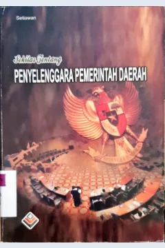 Cover Sekilas tentang penyelenggara pemerintah daerah / Setiawan