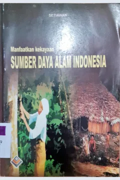 Cover Manfaatkan kekayaan sumber daya alam Indonesia / Setiawan