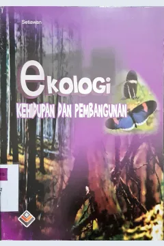 Cover Ekologi :  kehidupan dan pembangunan / Setiawan