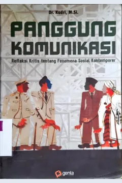 Cover Panggung komunikasi :  Refleksi kritis tentang fenomena sosial kontemporer / Dr.Kadri, M.Si. ; Editor Jumrah, M. Pd