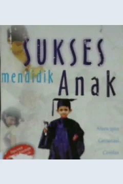 Cover Sukses mendidik anak :  Mencipta generasi cerdas moral dan spritual / Ma'ruf Mushtafa Zurayq; Penerjemah, Badruddin