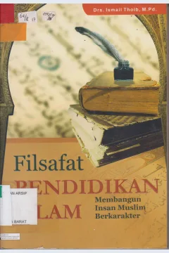 Cover Filsafat Pendidikan Islam :  Membangun Insan Muslim Berkarakter / Ismail Thoib, M.Pd ; Editor, Abdul Wahid