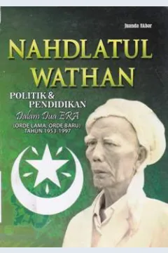 Cover Nahdlatul Wathan :  Politik dan pendidikan dalam dua era ( Orde lama, orde baru ) tahun 1953 - 1997 / Juanda Akbar