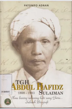 Cover Biografi TGH Abdul Hafidz Sulaiman : Ilmu Bening Sebening Hati Sang Guru 1898 - 1983 / Fatompo Adnan / Patompo Adnan