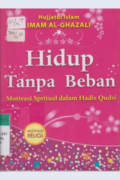 Cover Hidup Tanpa Beban : Panduan Hidup Bijak dari Hadis Qudsi / Al - Ghazali ; editor, M. Firdaus
