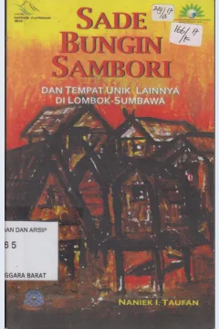 Cover Sade bungin sambori dan tempat unik lainnya di lombok Sumbawa / Naniek L. Taufan